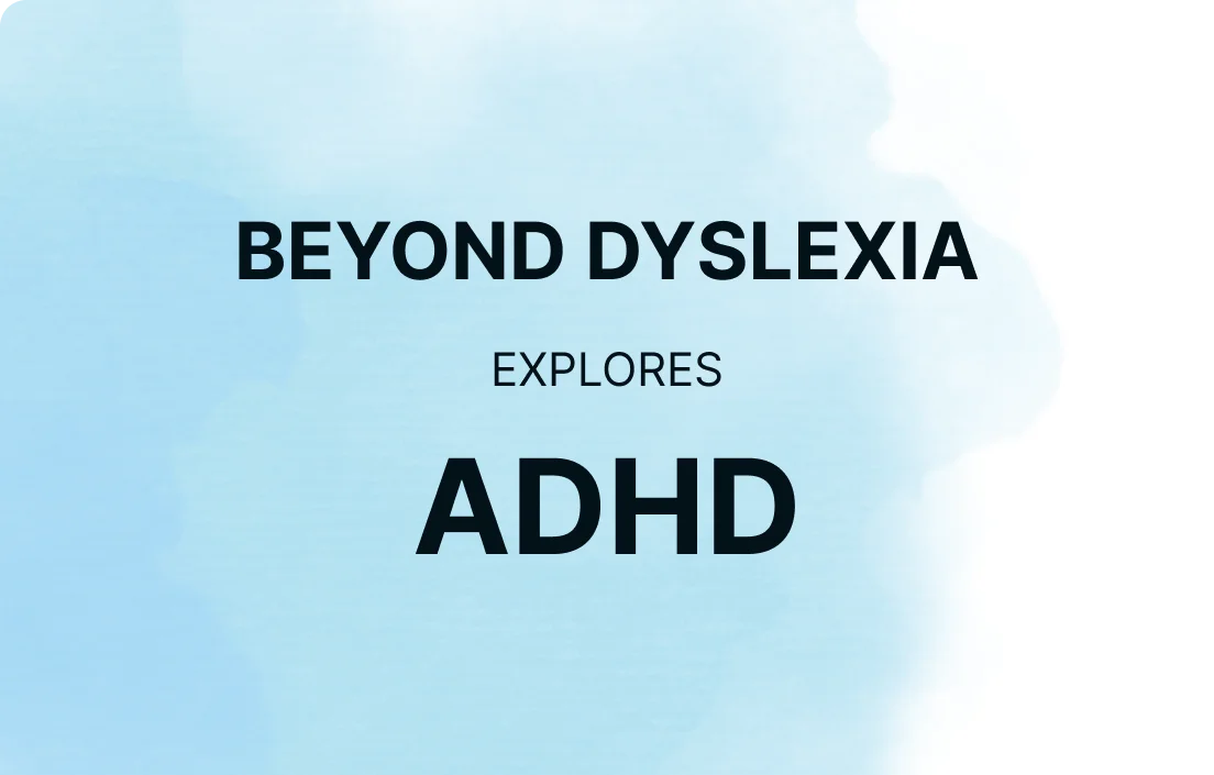 Beyond Dyslexia: ADHD