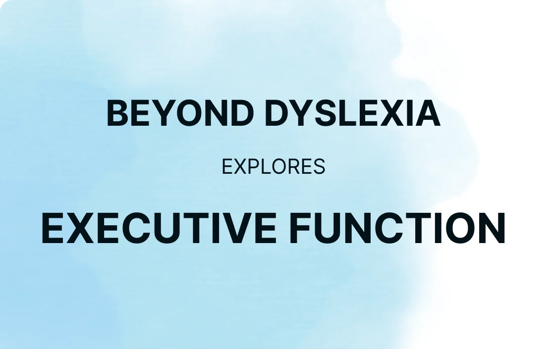 Beyond Dyslexia: Executive Function