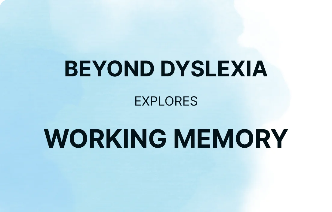 Beyond Dyslexia: Working Memory