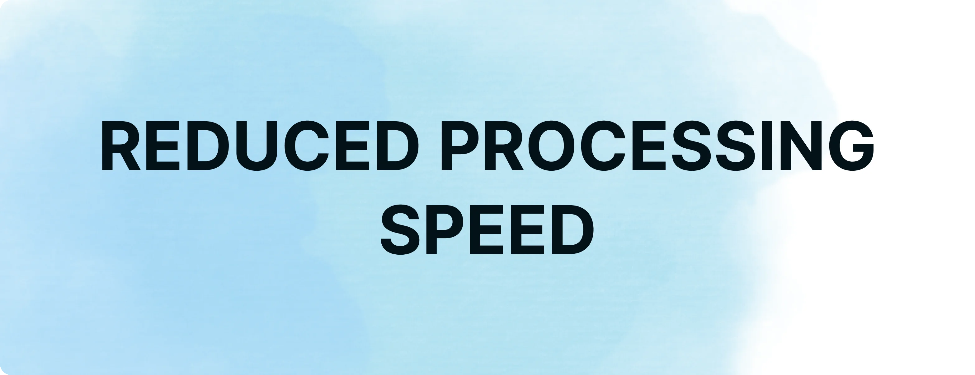 What is Reduced Processing Speed