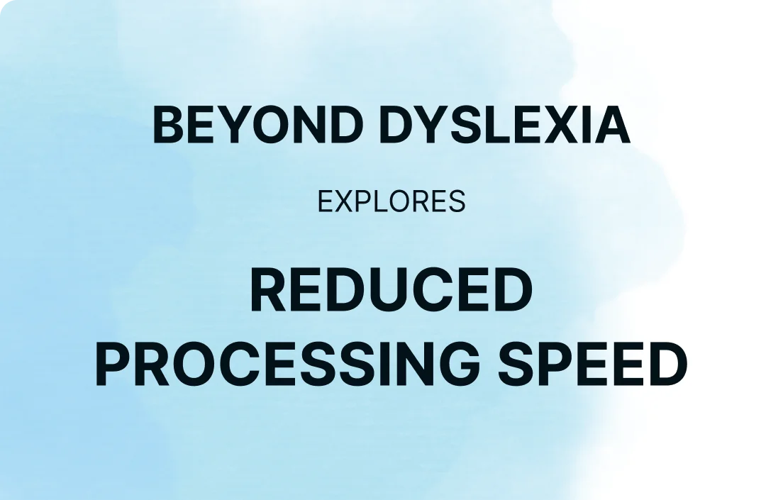 Beyond Dyslexia: Reduced Processing Speed