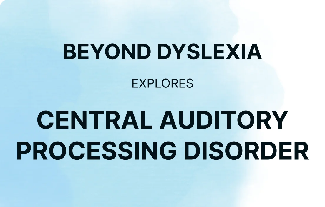 Beyond Dyslexia: Understanding Central Auditory Processing Disorder