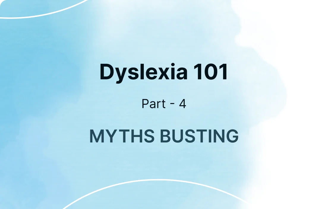 Dyslexia 101: Part 4 - Debunking Dyslexia Myths